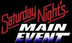 Click image for larger version. 

Name:	Sat Nite Main Event.jpg 
Views:	71 
Size:	9.4 KB 
ID:	1220880