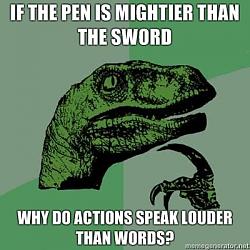 Click image for larger version. 

Name:	If-the-pen-is-mightier-than-the-sword-Why-do-actions-speak-louder-than-words.jpg 
Views:	244 
Size:	109.3 KB 
ID:	578834