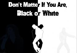 Click image for larger version. 

Name:	MJ_Black_or_White_by_krkdesigns.jpg 
Views:	190 
Size:	55.1 KB 
ID:	587219