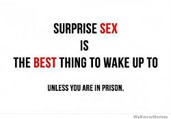 Click image for larger version. 

Name:	surprise-sex-is-the-best-thing-to-wake-up-to.jpg 
Views:	63 
Size:	13.7 KB 
ID:	745268